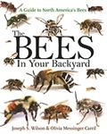 The Bees in Your Backyard: A Guide to North America's Bees - Joseph S. Wilso and Olivia Messinger Carril