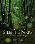 Silent Sparks: The Wondrous World of Fireflies - Sara Lewis