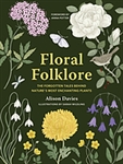 Floral Folklore: The Forgotten Tales Behind Nature's Most Enchanting Plants - Alison Davies, Sarah Wilding