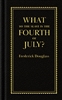 What to the Slave is the Fourth of July? - Frederick Douglass