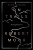 On Trails: An Exploration - Robert Moor