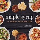 Maple Syrup: 40 Tried and True Recipes - Corrine Kozlak, Kevin Scott Ramos