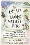 The Lost Art of Reading Nature's Signs: Use Outdoor Clues to Find Your Way, Predict the Weather, Locate Water, Track Animals, and Other Forgotten Skills - Tristan Gooley