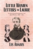 Little Women Letters to Laurie: The Alcott Family Correspondence with Alfred Whitman, 1858-1891 - Lis Adams, ed.